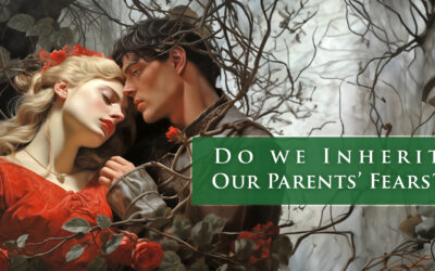 DO WE INHERIT OUR PARENT’S FEARS?