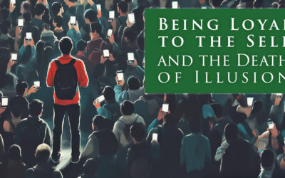 Loyalty to Self and the Death of Illusion