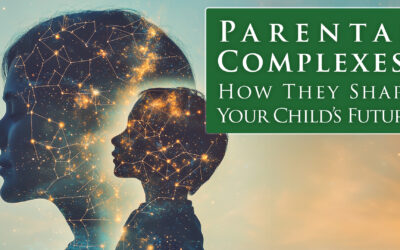 Parental Complexes: How They Shape Your Child’s Future