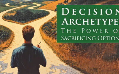 DECISION ARCHETYPE: the power of sacrificing options